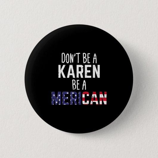Dont Be A Karen Be A Merican Funny July 4th Patrio 缶バッジ (正面)