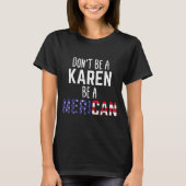 Dont Be A Karen Be A Merican Funny July 4th Patrio Tシャツ (正面)