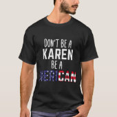 Dont Be A Karen Be A Merican Funny July 4th Patrio Tシャツ (正面)