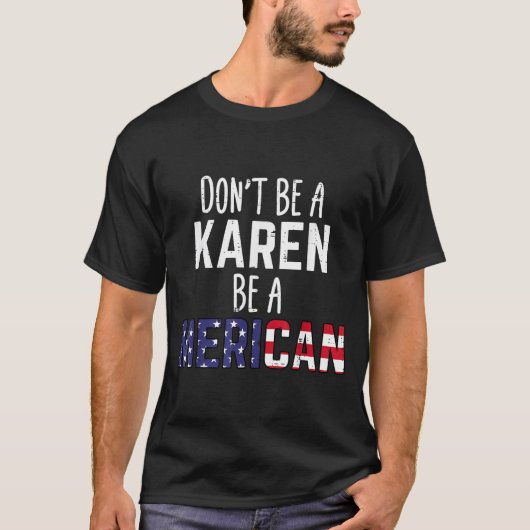 Dont Be A Karen Be A Merican Funny July 4th Patrio Tシャツ (正面)