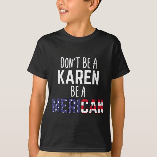 Dont Be A Karen Be A Merican Funny July 4th Patrio Tシャツ (正面)