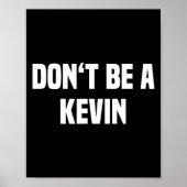 Dont Be A Kevin - Funny Name  ポスター (正面)