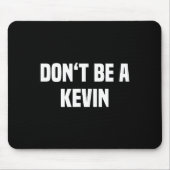 Dont Be A Kevin - Funny Name  マウスパッド (正面)