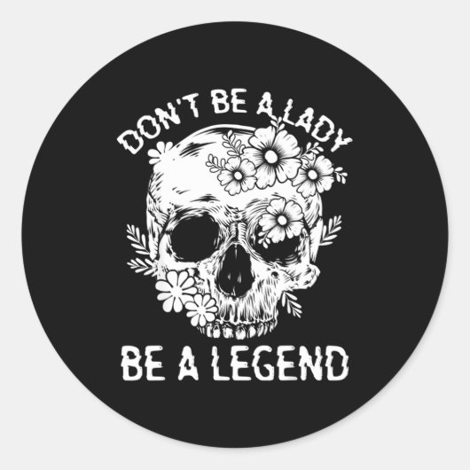 Don't Be A Lady Be A Legend Funny Legendary Gift F ラウンドシール (正面)