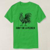 Dont Be A Pecker Funny Chicken Farm Poultry Tシャツ (デザイン正面)