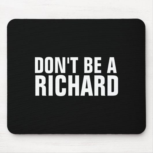 Dont Be A Richard  マウスパッド (正面)