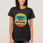 Dont Be A Richard  Tシャツ (正面)