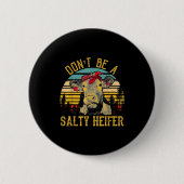 Dont Be A Salty Heifer Funny Cow 缶バッジ (正面)