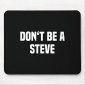 Dont Be A Steve Funny Saying  マウスパッド (正面)