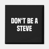 Dont Be A Steve Funny Saying  マグネット (正面)