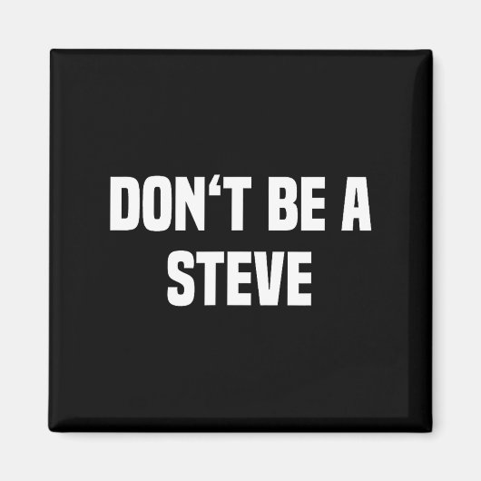 Dont Be A Steve Funny Saying マグネット (正面)