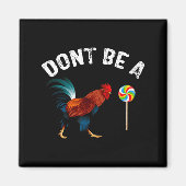 Dont Be A Sucker Funny Rooster Fathers Day Gift  マグネット (正面)