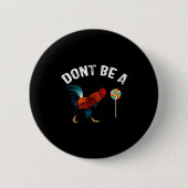 Dont Be A Sucker Funny Rooster Fathers Day Gift  缶バッジ (正面)