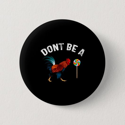 Dont Be A Sucker Funny Rooster Fathers Day Gift  缶バッジ (正面)