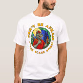 DON'T BE AFRAID. BETTER SCARE OTHERS. Tシャツ (正面)