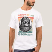 Don't Be an Assquatch – Funny Bigfoot Attitude Tシャツ (正面)