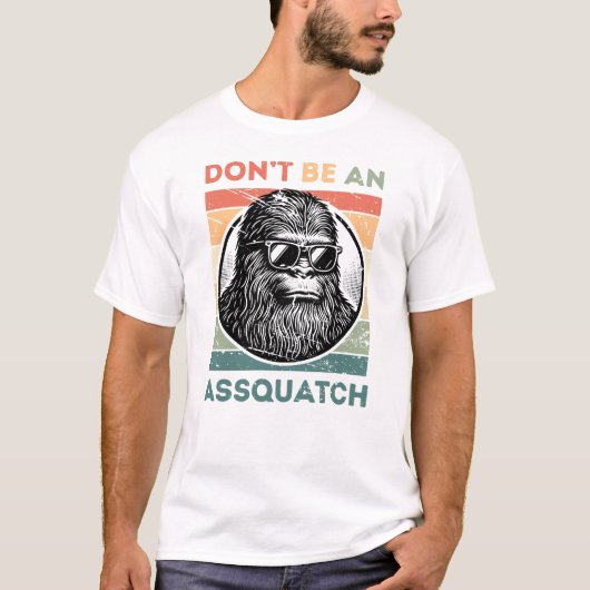 Don't Be an Assquatch – Funny Bigfoot Attitude Tシャツ (正面)