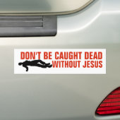 DON'T BE CAUGHT DEAD WITHOUT JESUS BUMPER STICKERS バンパーステッカー (車上)