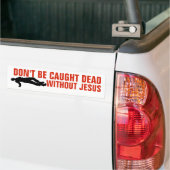 DON'T BE CAUGHT DEAD WITHOUT JESUS BUMPER STICKERS バンパーステッカー (トラック上)