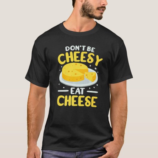Don't Be Cheesy women cheesemonger gouda foodie go Tシャツ (正面)
