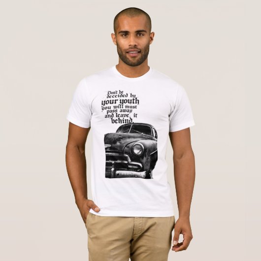 Don't be deceived by your youth; you will pass awa tシャツ (正面フル)