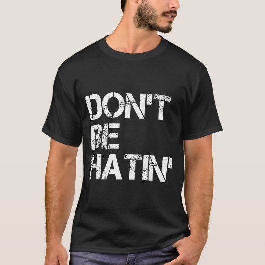Don't Be Don' Hatin' Hilarious Hater Tシャツ (正面)