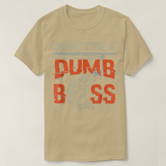 Don't Be Dumb Bass  Fishing  Tシャツ (デザイン正面)