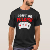 Dont be Foldish Game Playing Cards Poker Tシャツ (正面)