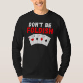 Dont be Foldish Game Playing Cards Poker Tシャツ (正面)