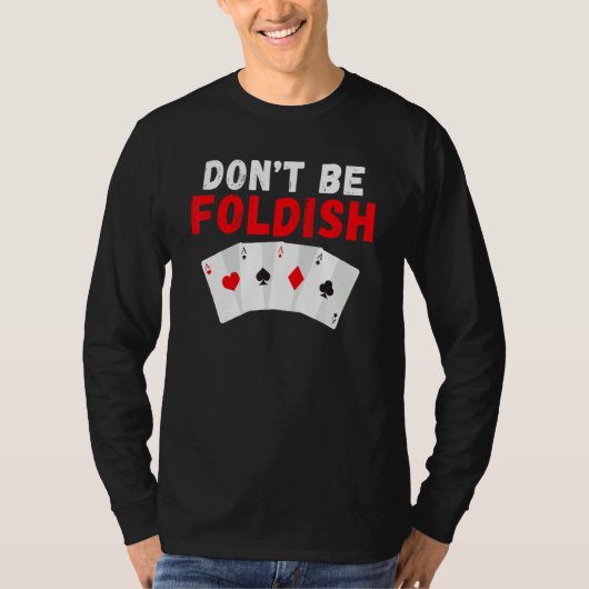 Dont be Foldish Game Playing Cards Poker Tシャツ (正面)
