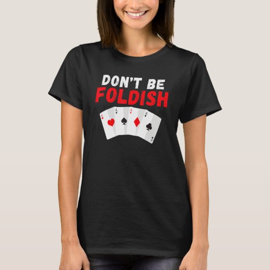 Dont be Foldish Game Playing Cards Poker Tシャツ (正面)