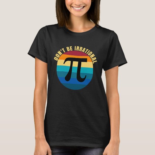 Don't Be Irrational Symbol Pi Day Math Happy Pi Ir Tシャツ (正面)
