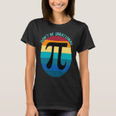 Don't Be Irrational Symbol Pi Day Math Happy Pi Ir Tシャツ (正面)