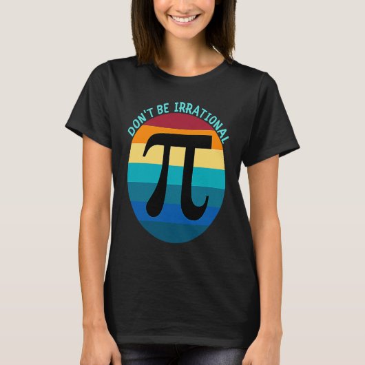Don't Be Irrational Symbol Pi Day Math Happy Pi Ir Tシャツ (正面)
