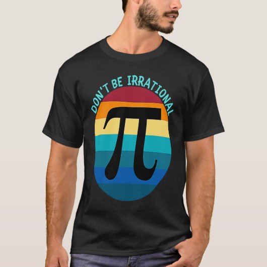 Don't Be Irrational Symbol Pi Day Math Happy Pi Ir Tシャツ (正面)