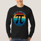 Don't Be Irrational Symbol Pi Day Math Happy Pi Ir Tシャツ (正面)