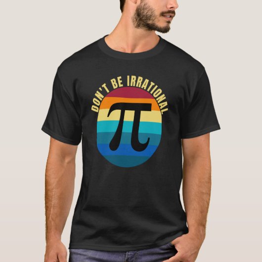 Don't Be Irrational Symbol Pi Day Math Happy Pi Ir Tシャツ (正面)