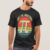 Don't Be Irrational Symbol Pi Day Math Happy Pi Ir Tシャツ (正面)