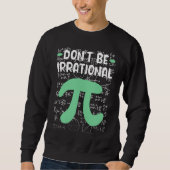 Don't Be Irrational Symbol Pi Day  Math Teacher スウェットシャツ (正面)