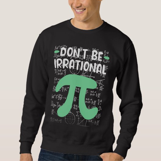 Don't Be Irrational Symbol Pi Day  Math Teacher スウェットシャツ (正面)
