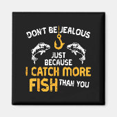 Dont Be Jealous Fishing Funny Fisherman Angler Men マグネット (正面)