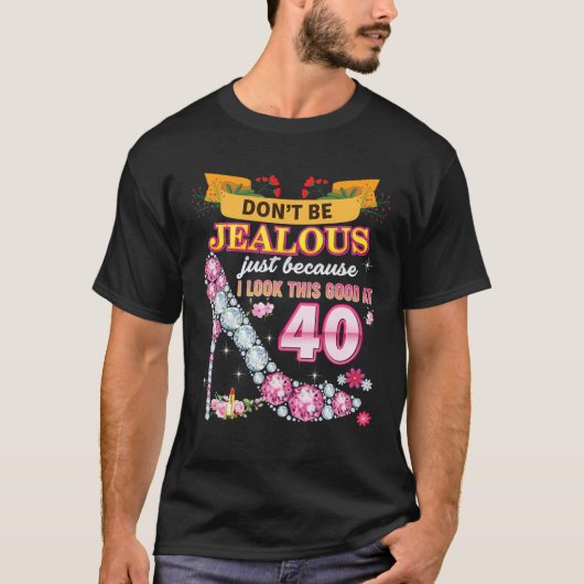 Don't Be Jealous Just Because I Look This Good At Tシャツ (正面)