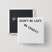 DONT BE LAZY, BE CRAZY!! 缶バッジ (正面&裏面)