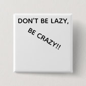 DONT BE LAZY, BE CRAZY!! 缶バッジ (正面)