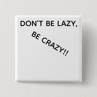 DONT BE LAZY, BE CRAZY!! 缶バッジ