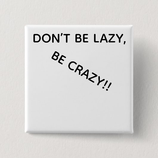 DONT BE LAZY, BE CRAZY!! BUTTON 缶バッジ (正面)