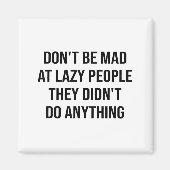 Don't Be Mad At Lazy People They Didn't Do Anythin マグネット (正面)