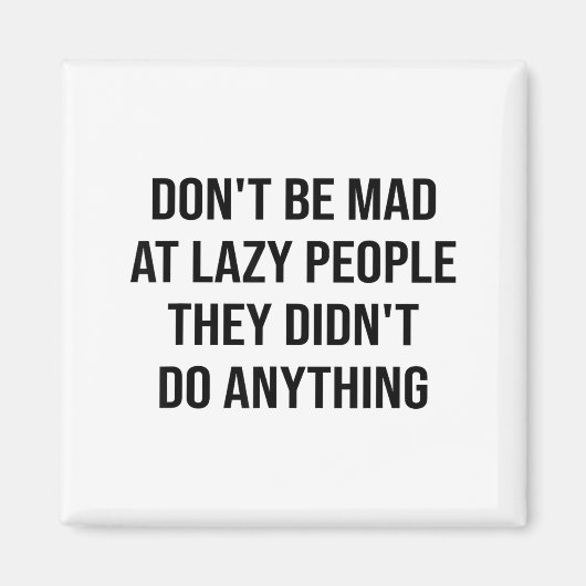 Don't Be Mad At Lazy People They Didn't Do Anythin マグネット (正面)