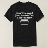 Don't Be Mad Just Cause I'm A Lil' Cooler Funny Co Tシャツ (デザイン正面)