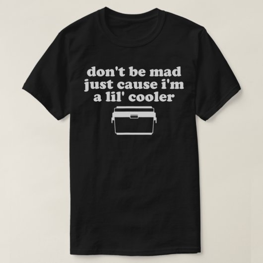 Don't Be Mad Just Cause I'm A Lil' Cooler Funny Co Tシャツ (デザイン正面)